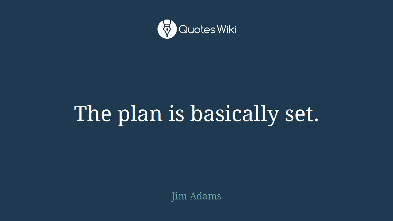 The plan is basically set.