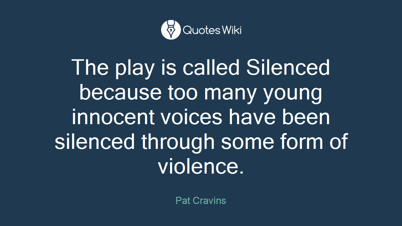 The play is called Silenced because too many young innocent voices have been silenced through some form of violence.