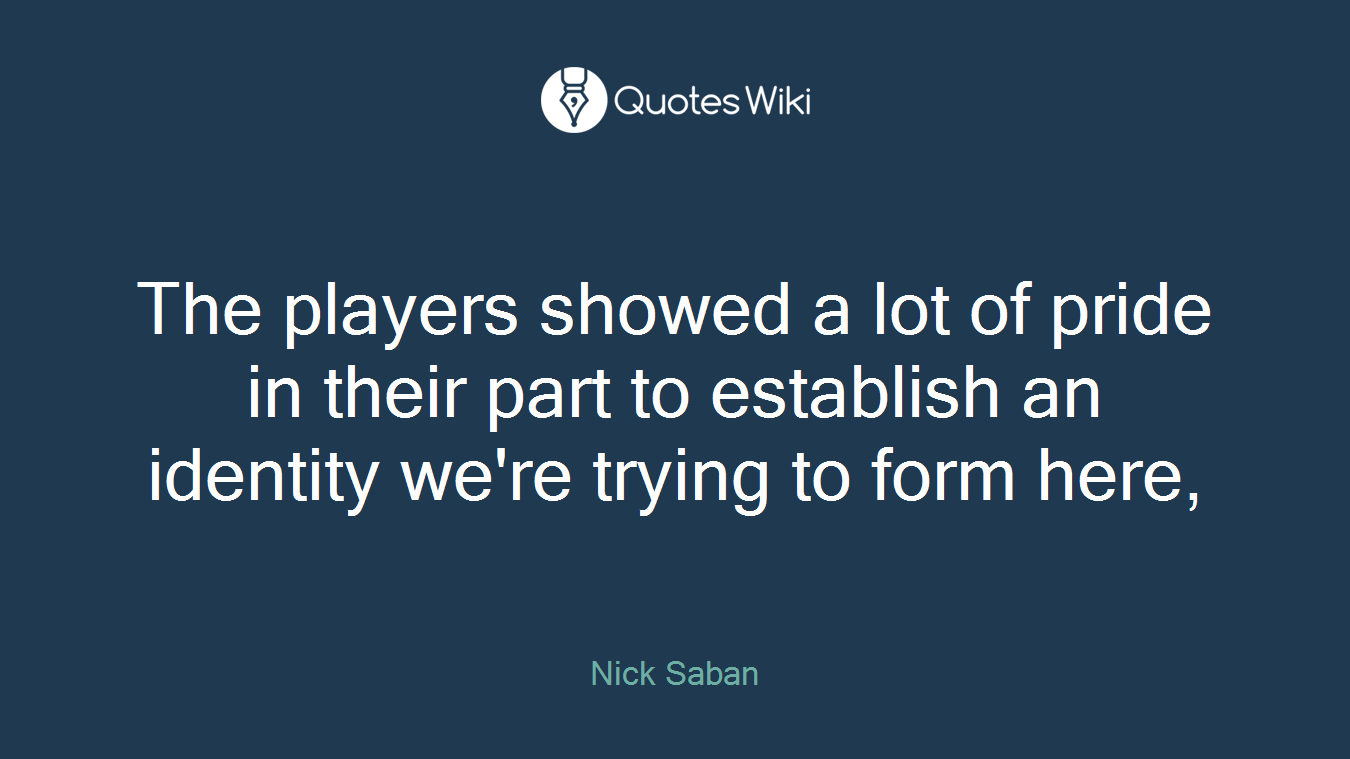 The players showed a lot of pride in their part to establish an identity we're trying to form here,