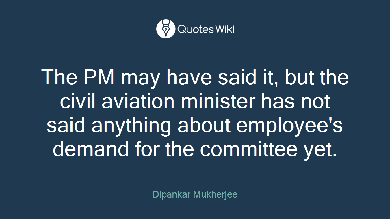 The PM may have said it, but the civil aviation minister has not said anything about employee's demand for the committee yet.