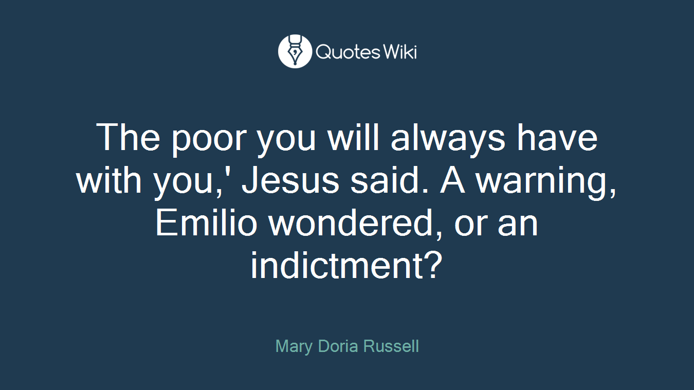 The poor you will always have with you,' Jesus said. A warning, Emilio wondered, or an indictment?