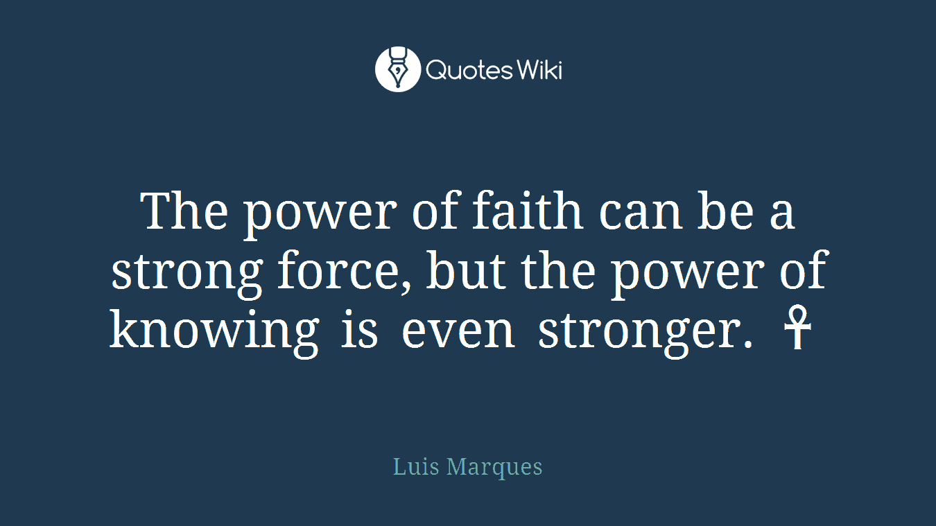 The power of faith can be a strong force, but the power of knowing is even stronger. ☥