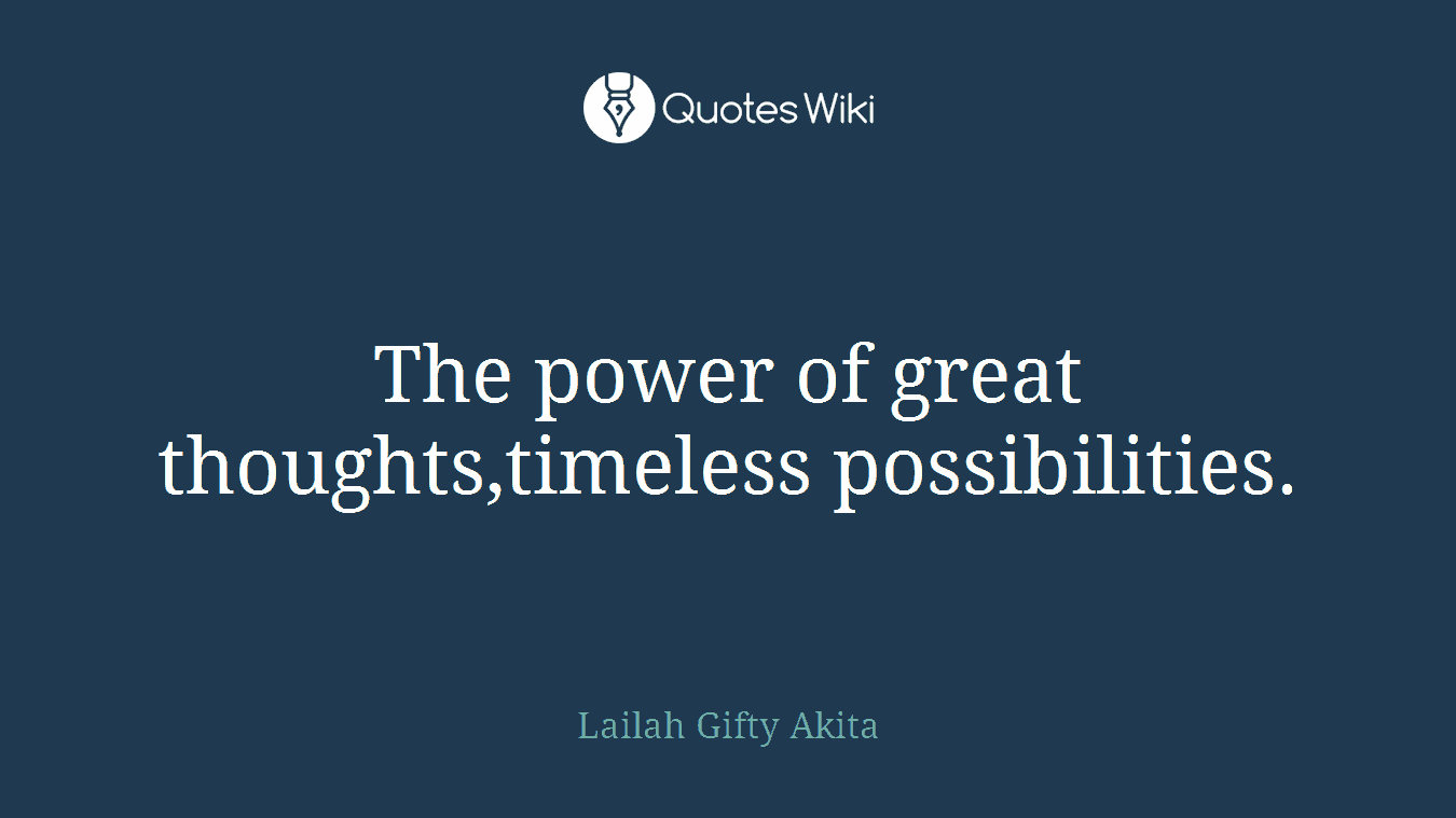 The power of great thoughts,timeless possibilities.