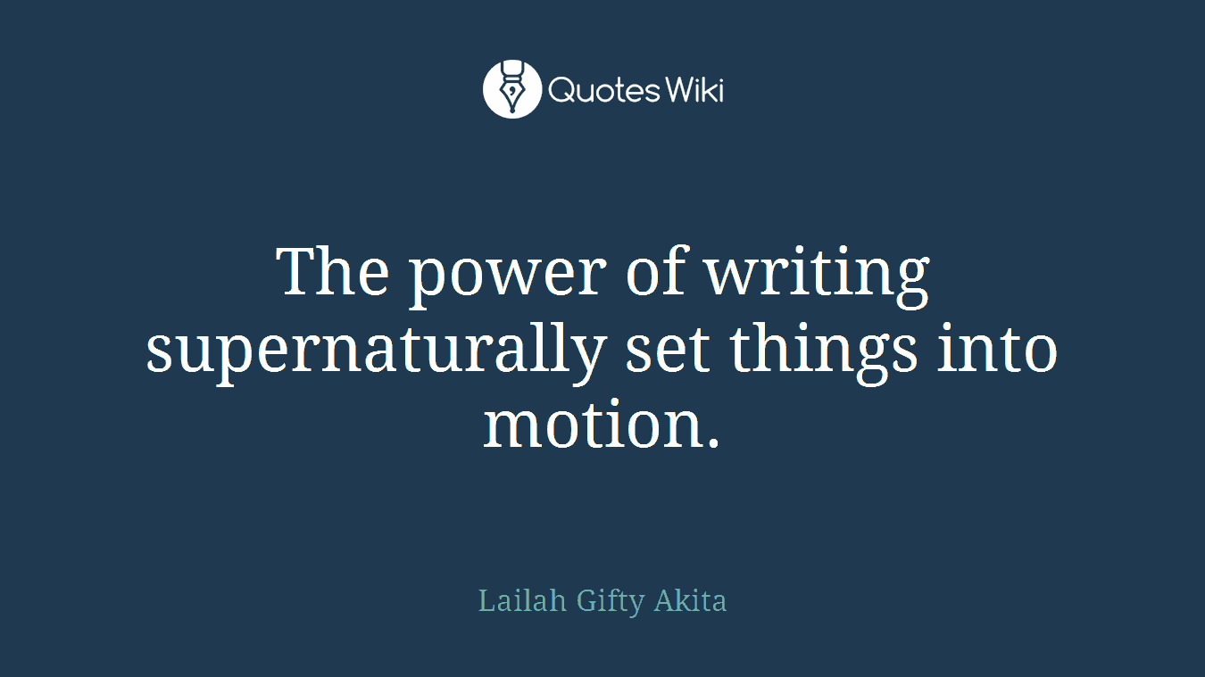 The power of writing supernaturally set things into motion.
