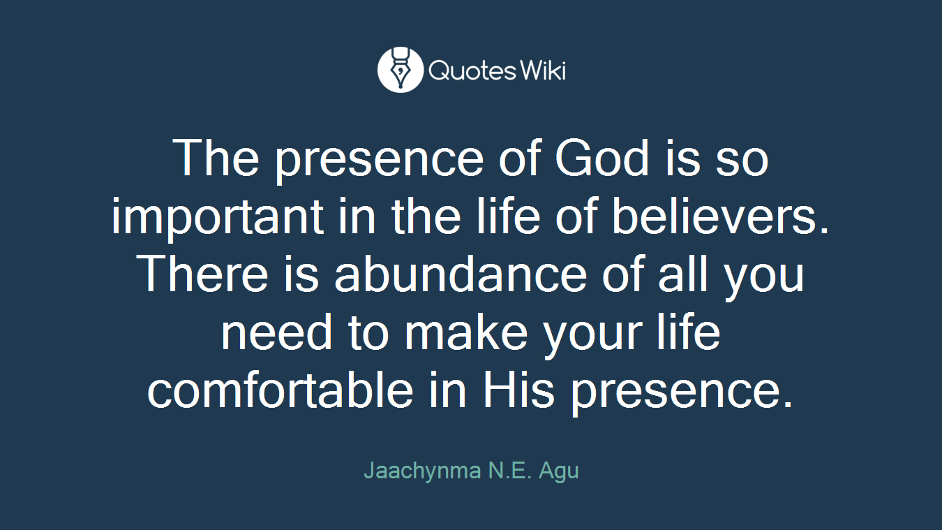 The presence of God is so important in the life of believers. There is abundance of all you need to make your life comfortable in His presence.