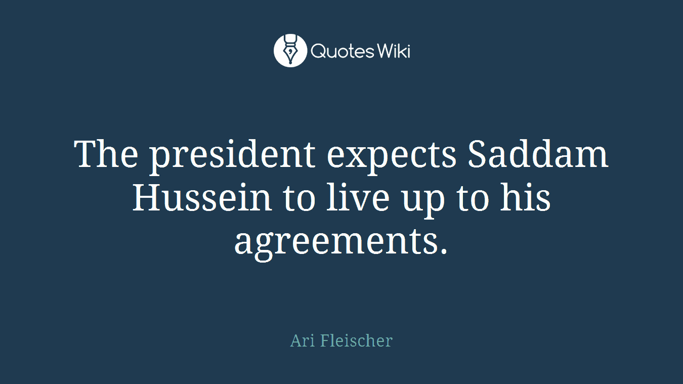 The president expects Saddam Hussein to live up to his agreements.