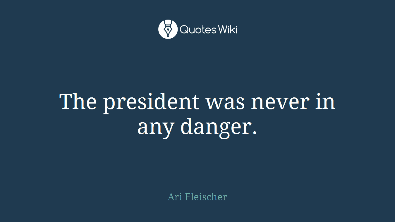 The president was never in any danger.