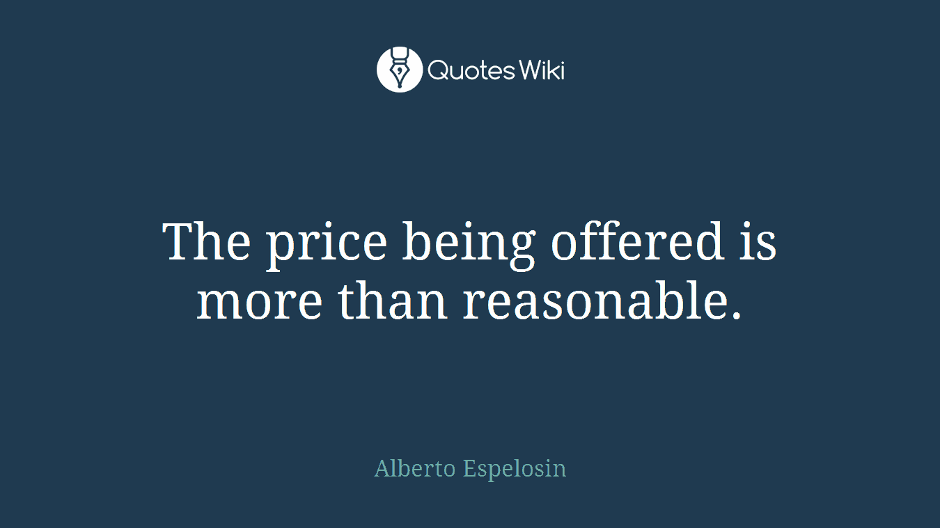 The price being offered is more than reasonable.