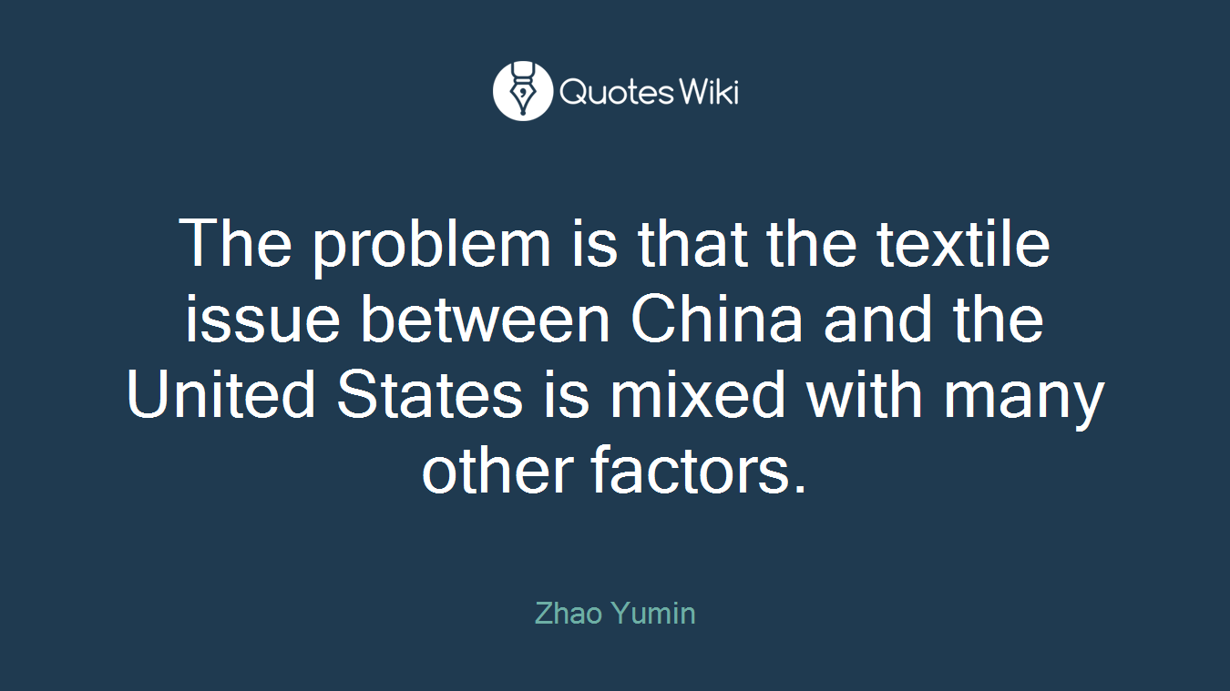 The problem is that the textile issue between China and the United States is mixed with many other factors.