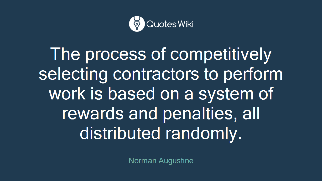 The process of competitively selecting contractors to perform work is based on a system of rewards and penalties, all distributed randomly.