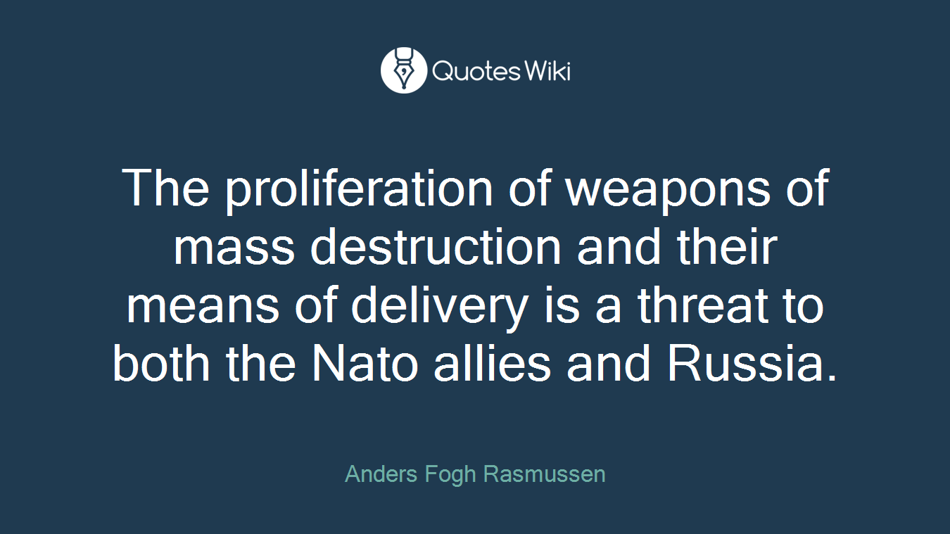 The proliferation of weapons of mass destruction and their means of delivery is a threat to both the Nato allies and Russia.