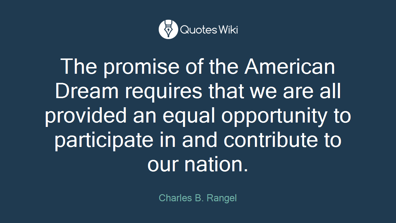 The promise of the American Dream requires that we are all provided an equal opportunity to participate in and contribute to our nation.