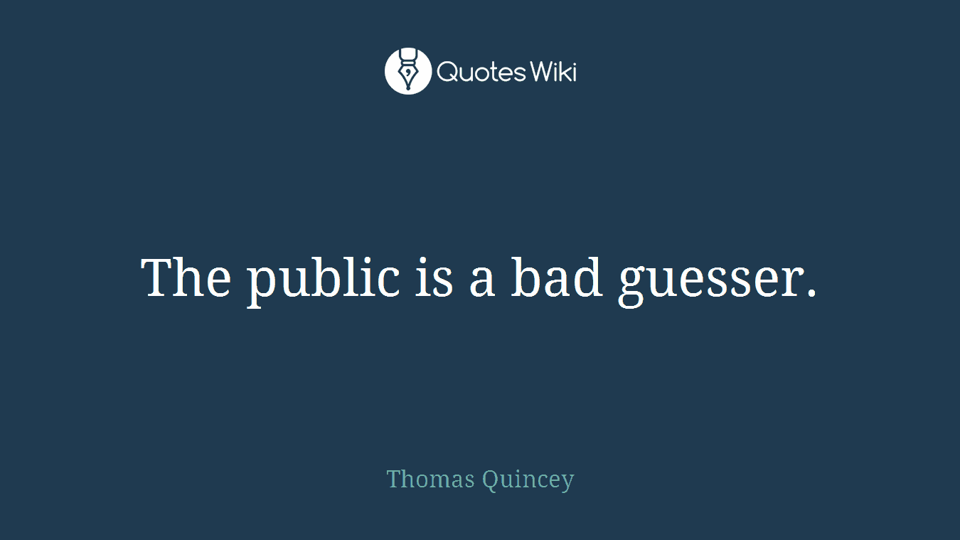 The public is a bad guesser.