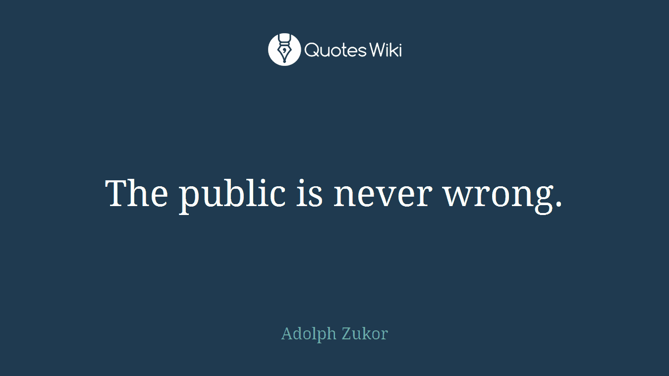 The public is never wrong.