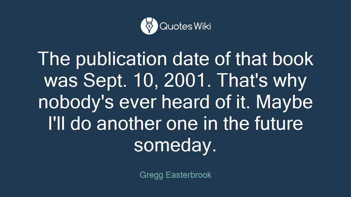 The publication date of that book was Sept. 10, 2001. That's why nobody's ever heard of it. Maybe I'll do another one in the future someday.