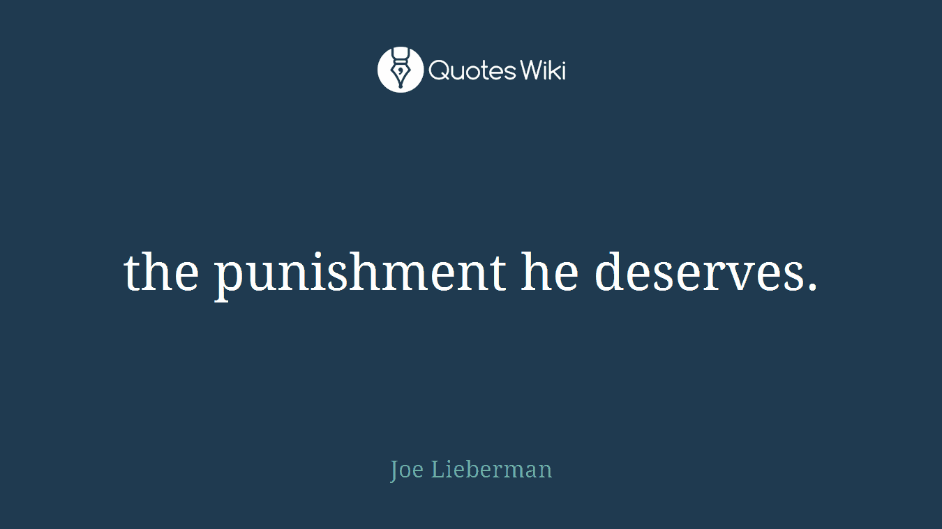 the punishment he deserves.
