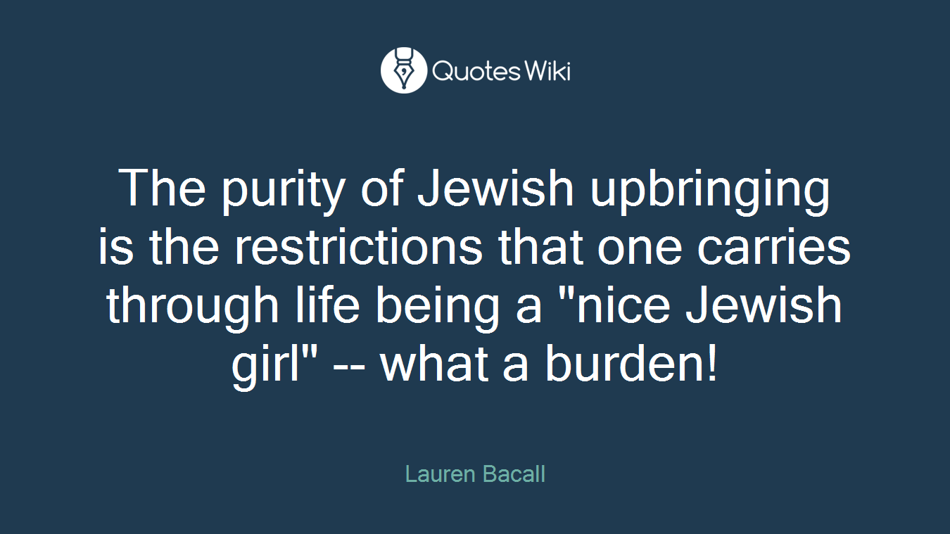 The purity of Jewish upbringing is the restrictions that one carries through life being a "nice Jewish girl" -- what a burden!