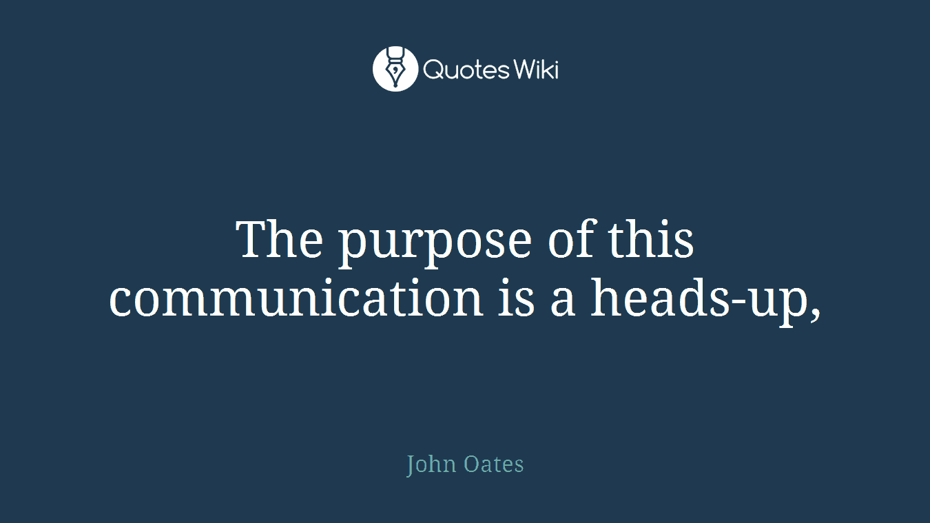 The purpose of this communication is a heads-up,