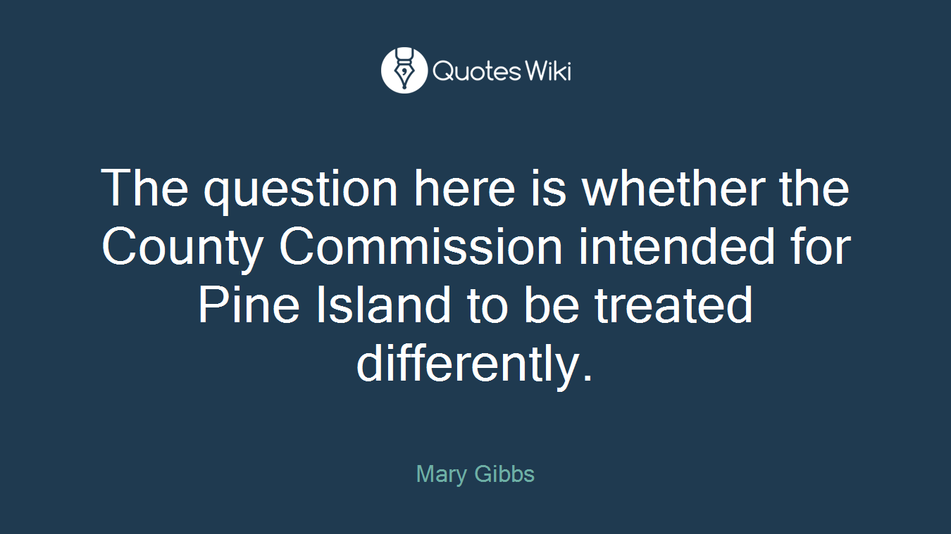 The question here is whether the County Commission intended for Pine Island to be treated differently.
