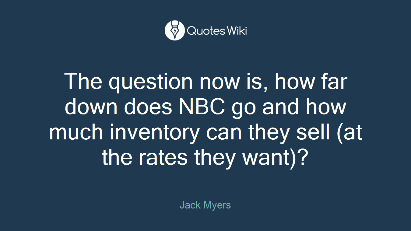 The question now is, how far down does NBC go and how much inventory can they sell (at the rates they want)?