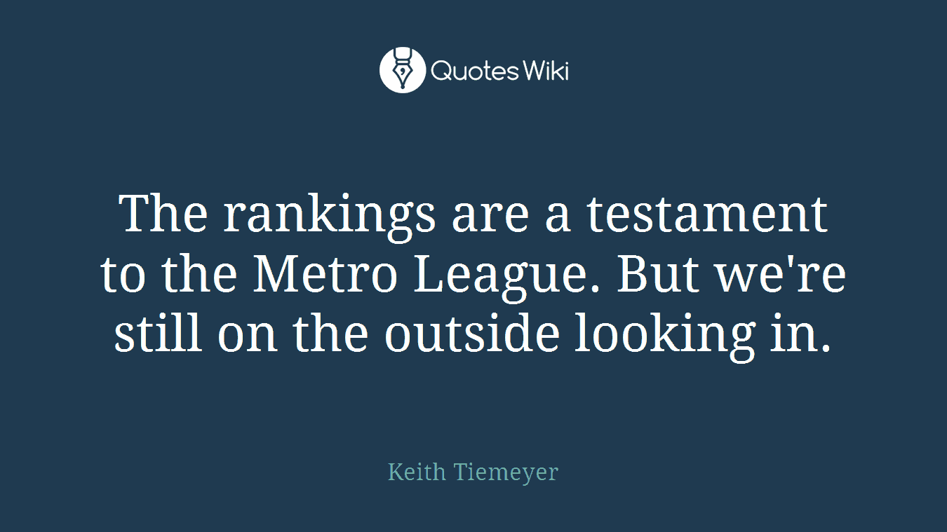 The rankings are a testament to the Metro League. But we're still on the outside looking in.