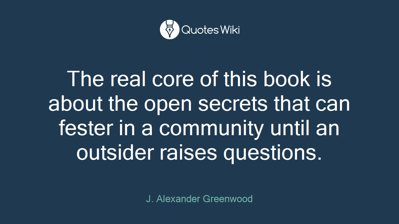 The real core of this book is about the open secrets that can fester in a community until an outsider raises questions.