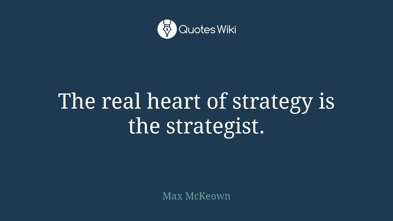 The real heart of strategy is the strategist.
