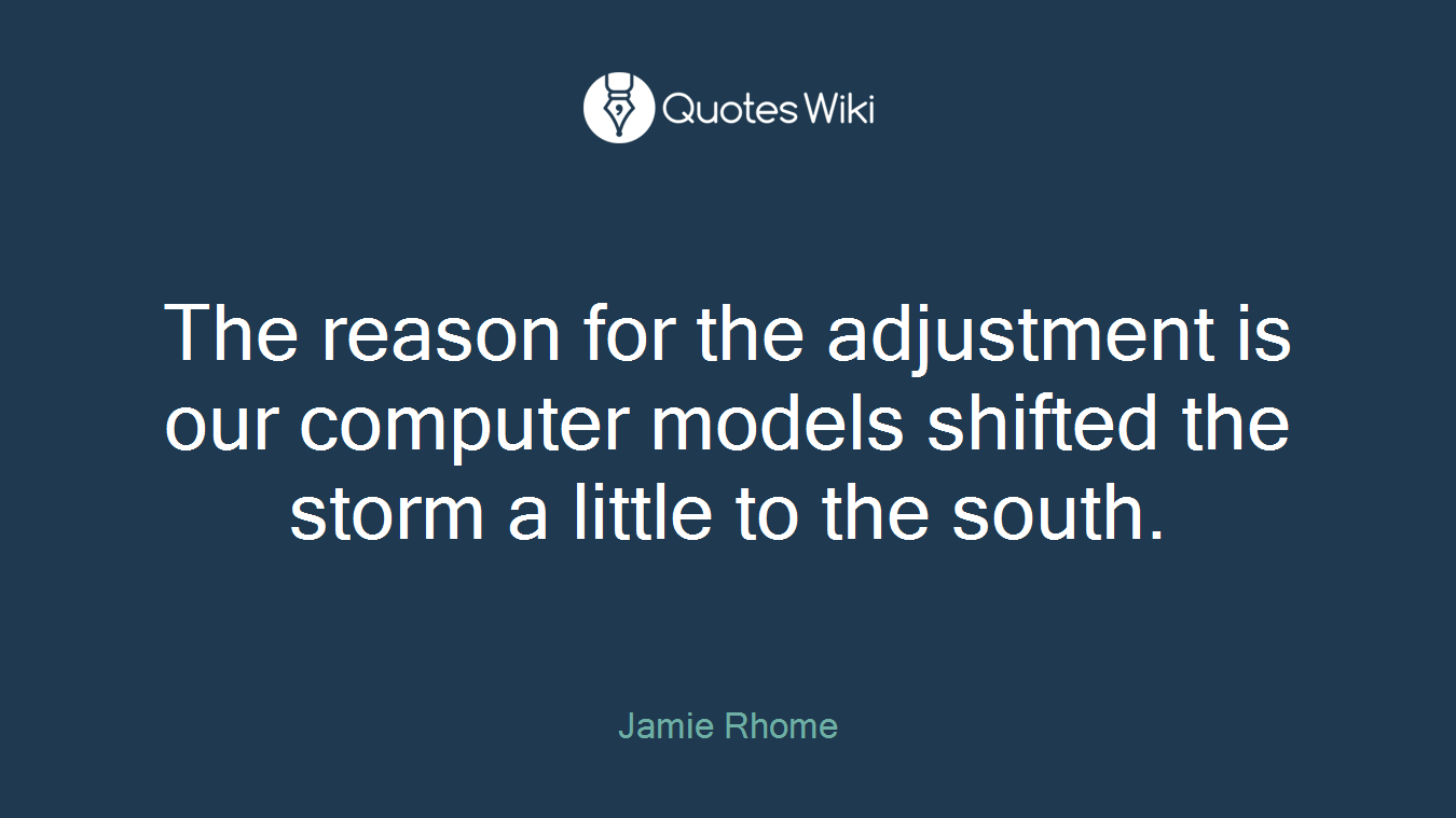 The reason for the adjustment is our computer models shifted the storm a little to the south.