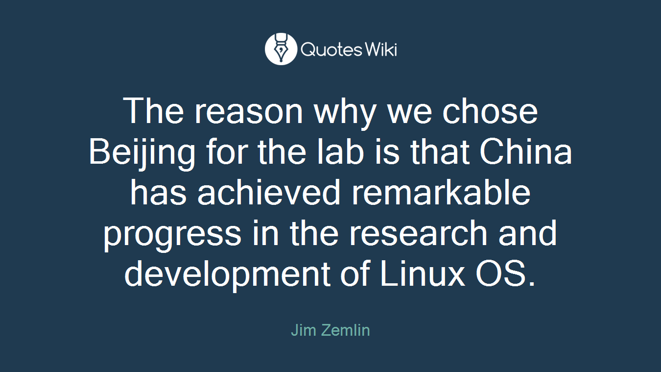 The reason why we chose Beijing for the lab is that China has achieved remarkable progress in the research and development of Linux OS.