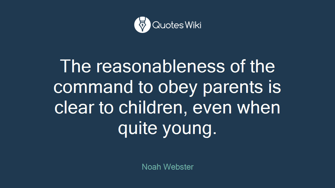 The reasonableness of the command to obey parents is clear to children, even when quite young.