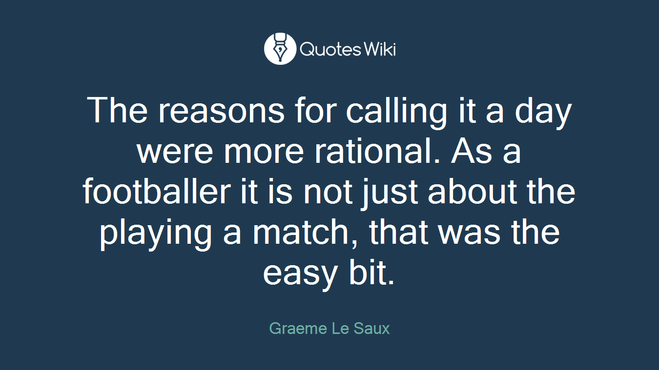 The reasons for calling it a day were more rational. As a footballer it is not just about the playing a match, that was the easy bit.