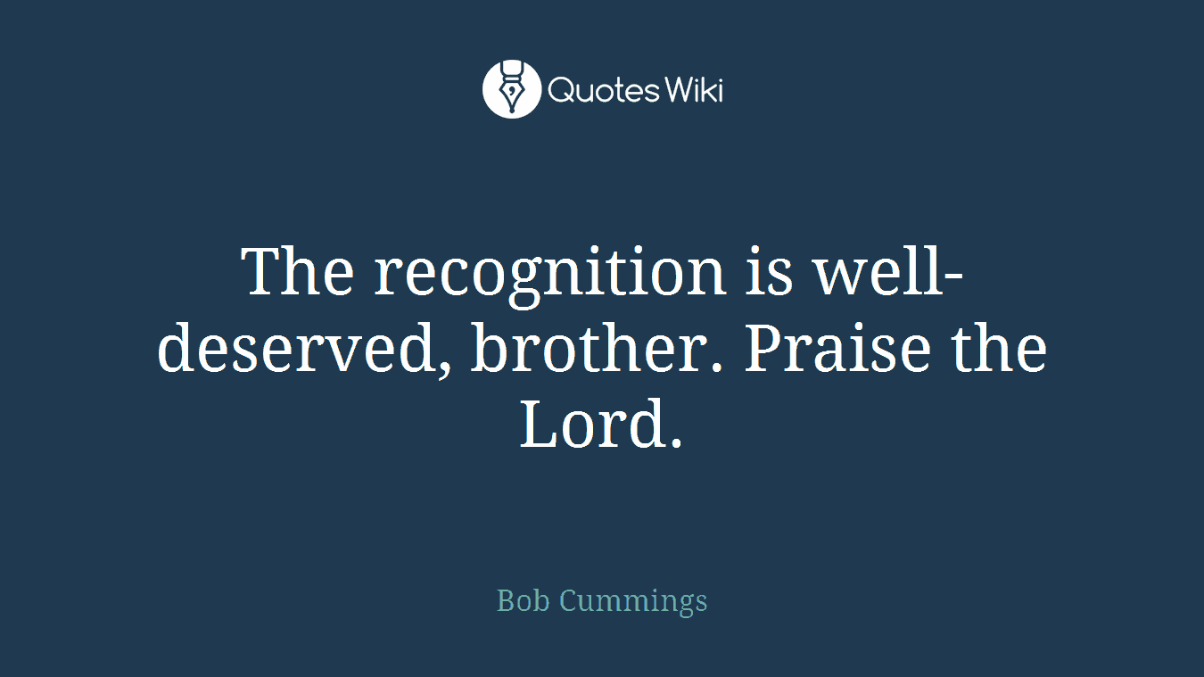 The recognition is well-deserved, brother. Praise the Lord.
