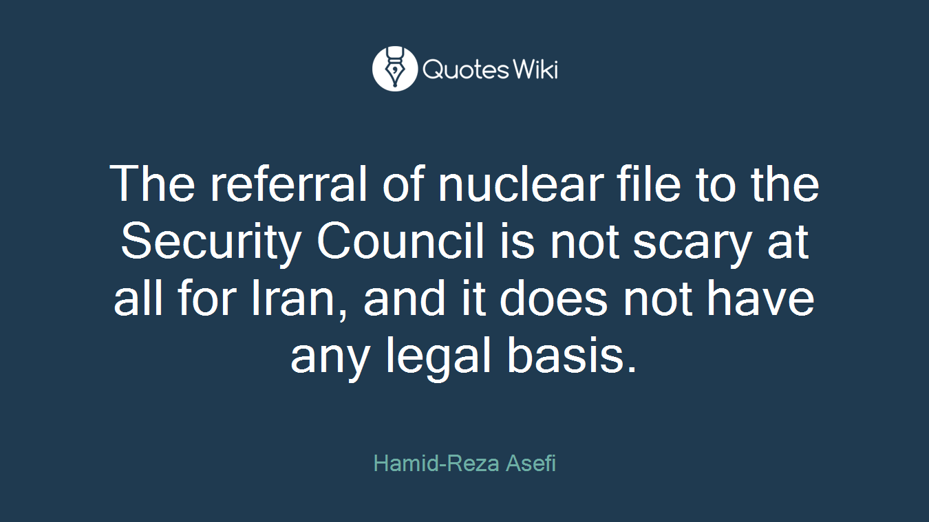 The referral of nuclear file to the Security Council is not scary at all for Iran, and it does not have any legal basis.