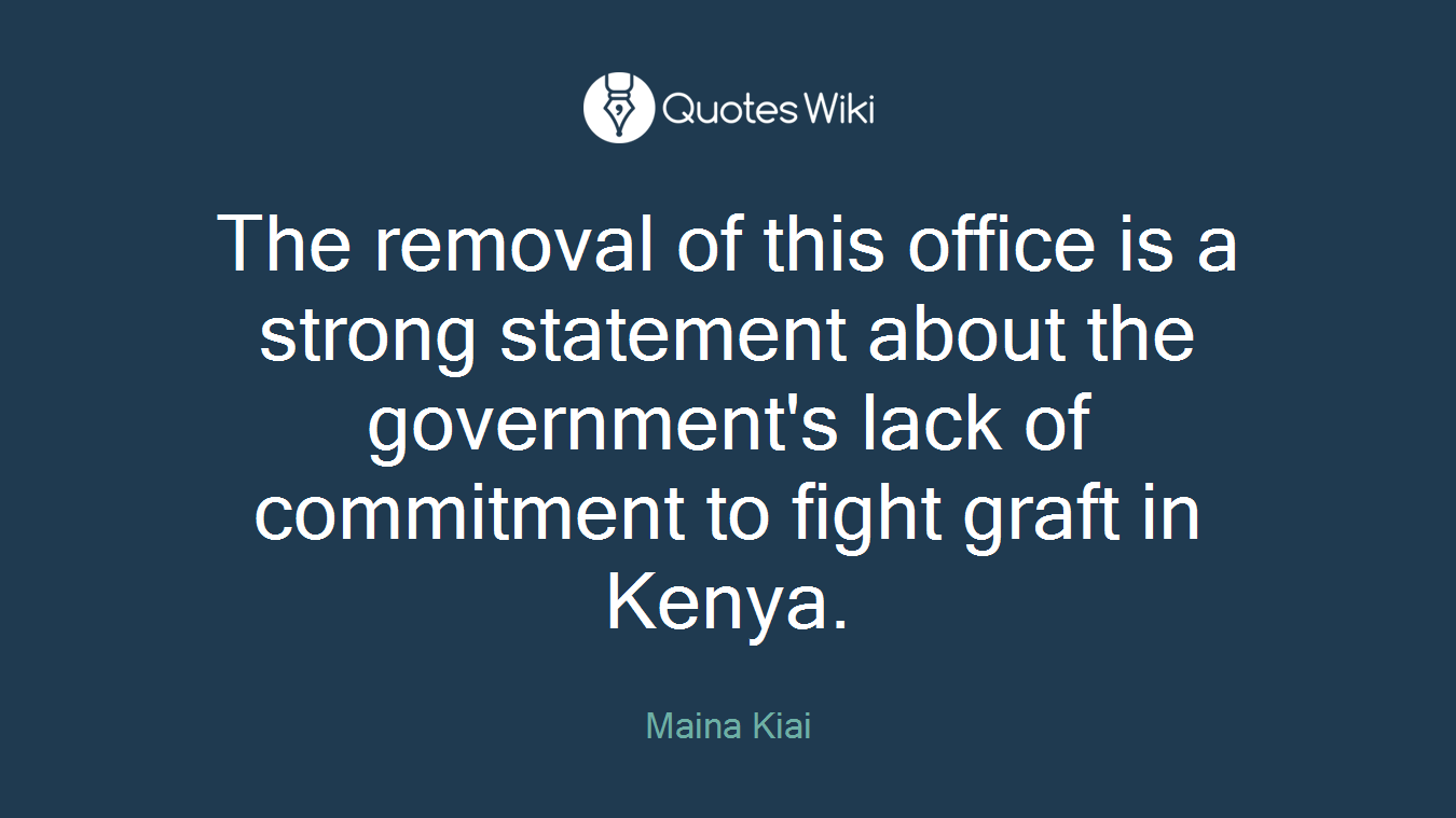 The removal of this office is a strong statement about the government's lack of commitment to fight graft in Kenya.