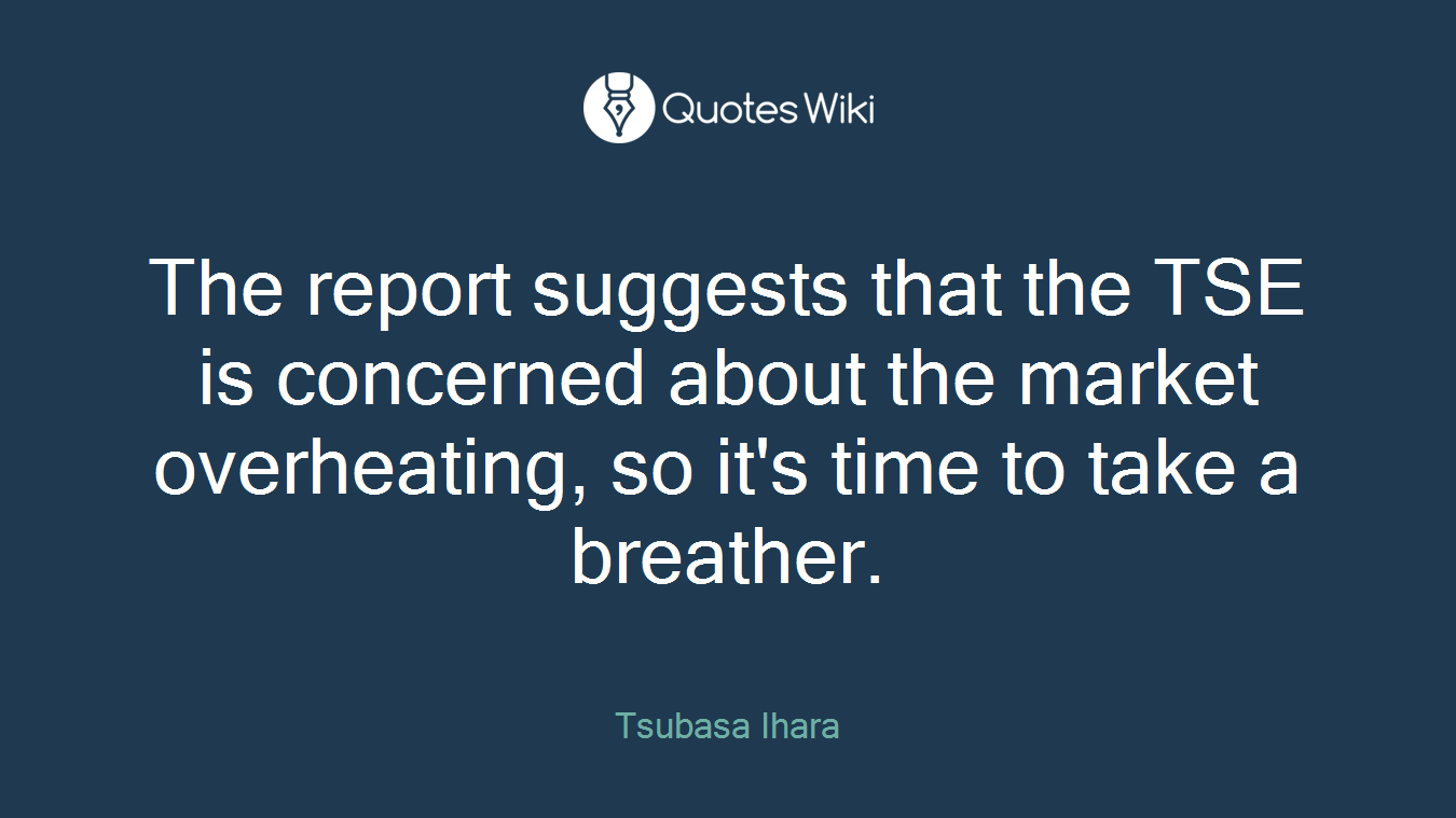 The report suggests that the TSE is concerned about the market overheating, so it's time to take a breather.