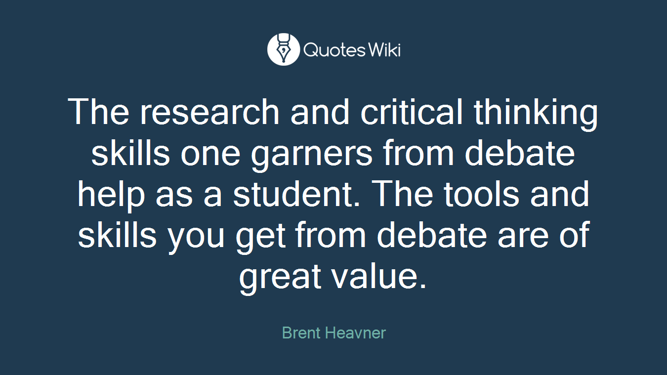 The research and critical thinking skills one garners from debate help as a student. The tools and skills you get from debate are of great value.