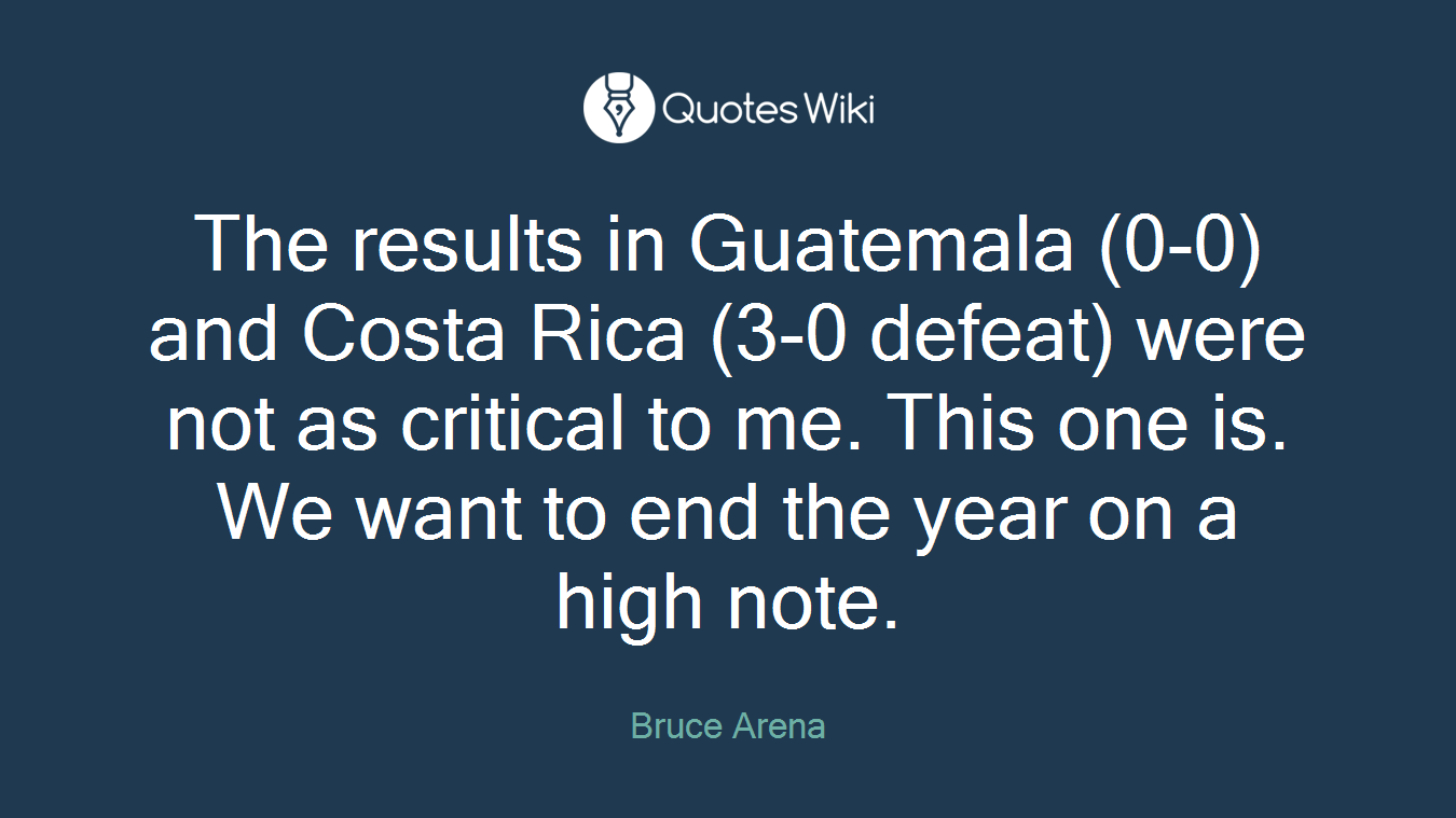 The results in Guatemala (0-0) and Costa Rica (3-0 defeat) were not as critical to me. This one is. We want to end the year on a high note.