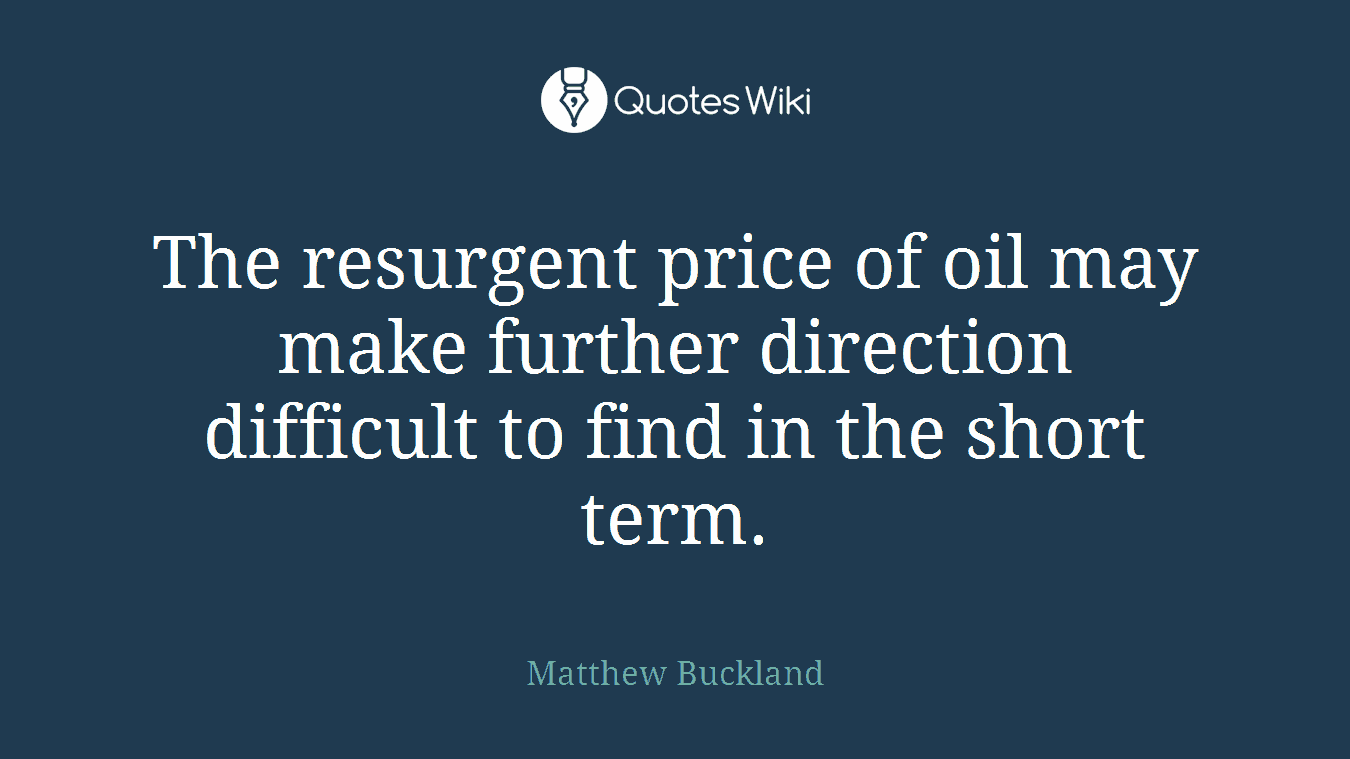 The resurgent price of oil may make further direction difficult to find in the short term.