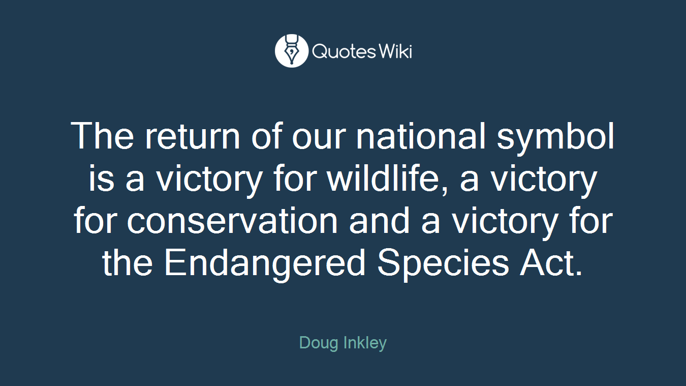 The return of our national symbol is a victory for wildlife, a victory for conservation and a victory for the Endangered Species Act.