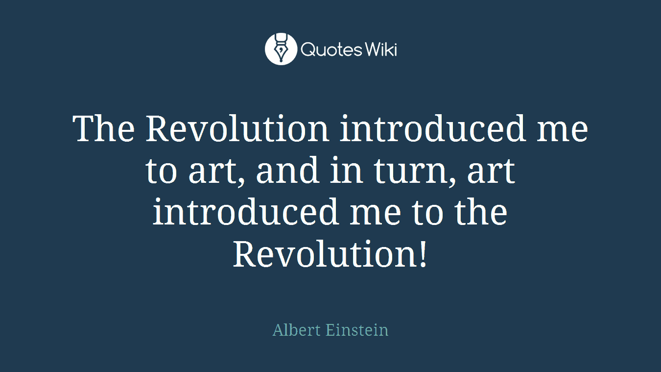 The Revolution introduced me to art, and in turn, art introduced me to the Revolution!