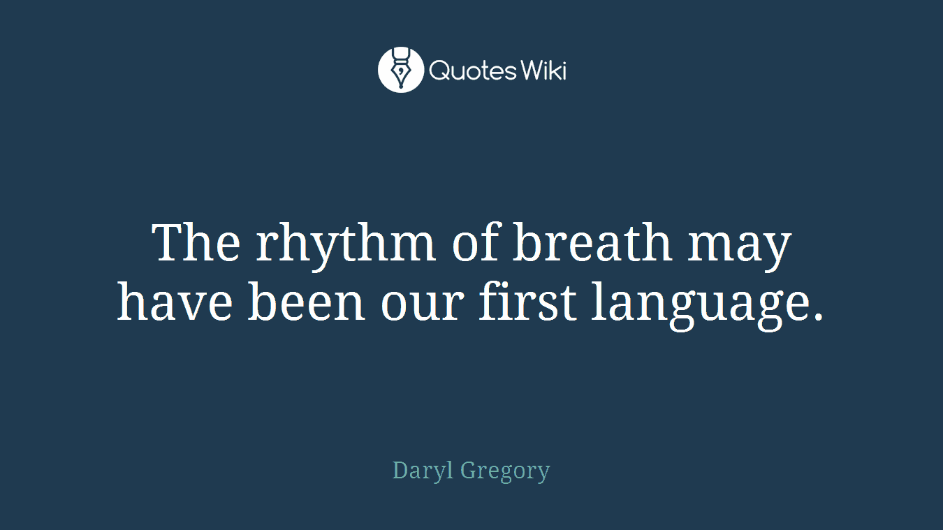 The rhythm of breath may have been our first language.