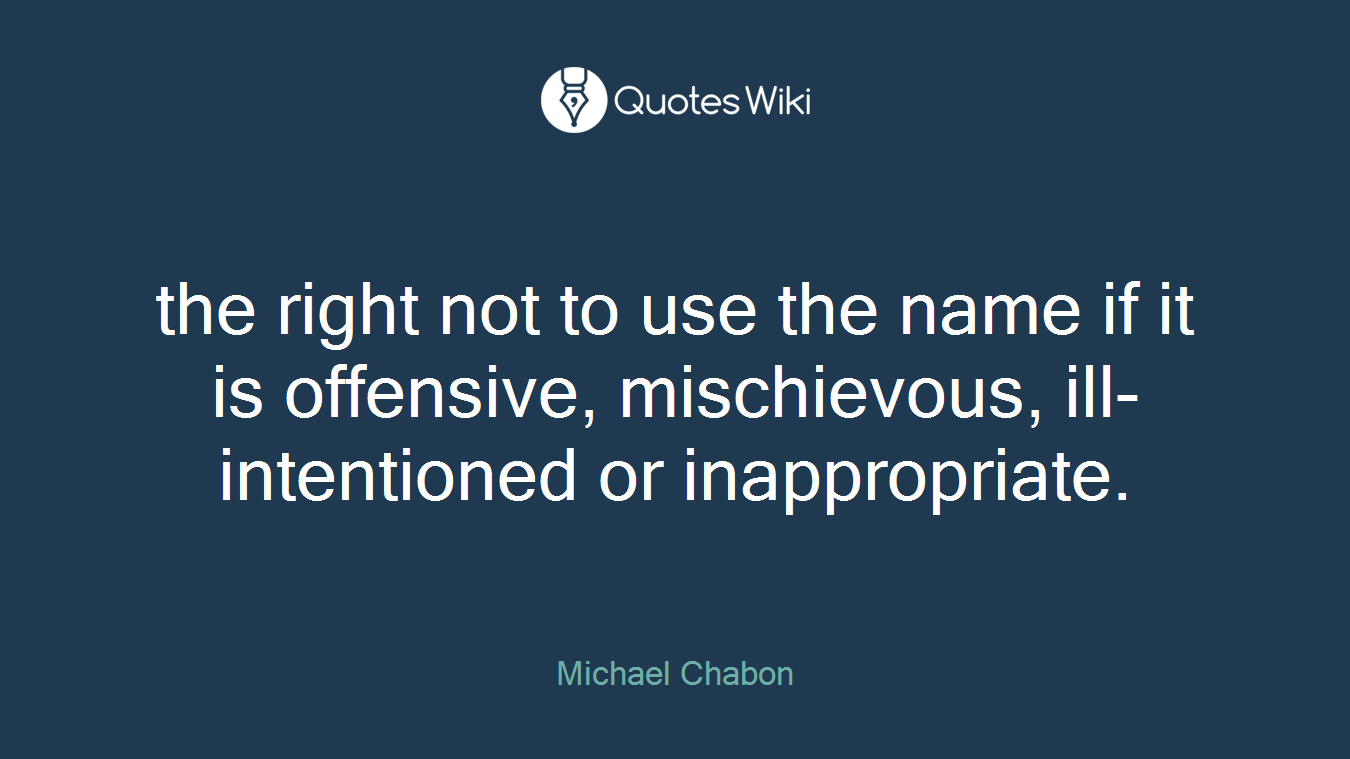 the right not to use the name if it is offensive, mischievous, ill-intentioned or inappropriate.