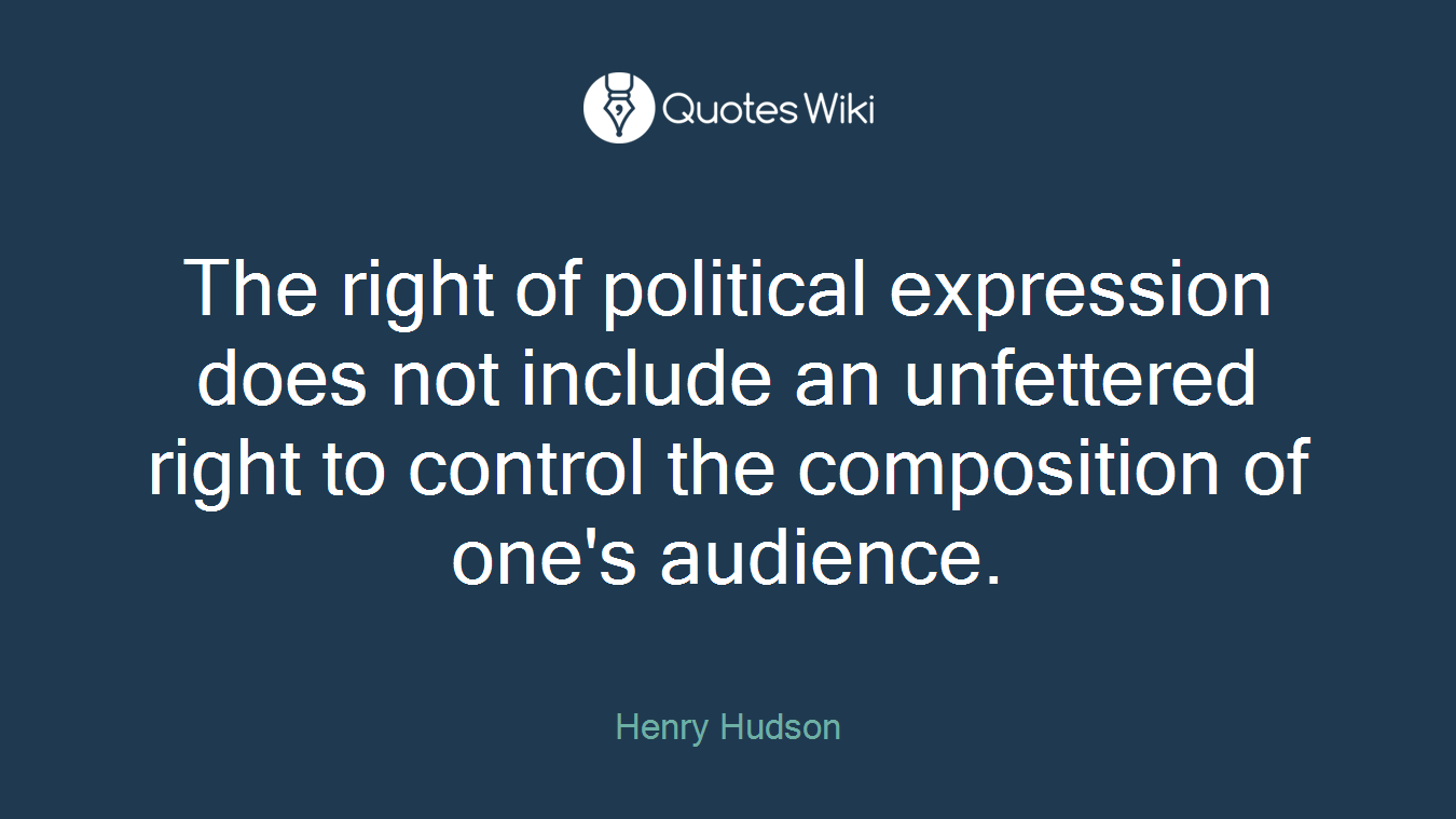 The right of political expression does not include an unfettered right to control the composition of one's audience.