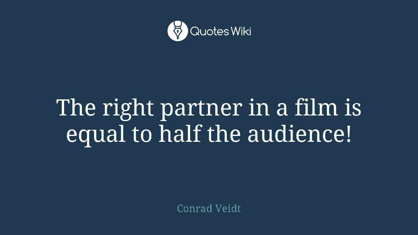 The right partner in a film is equal to half the audience!