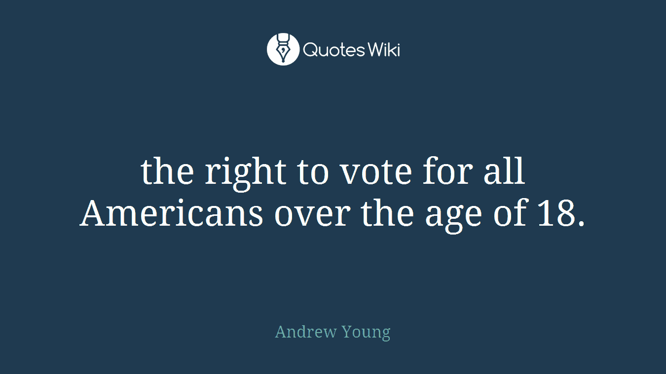 the right to vote for all Americans over the age of 18.