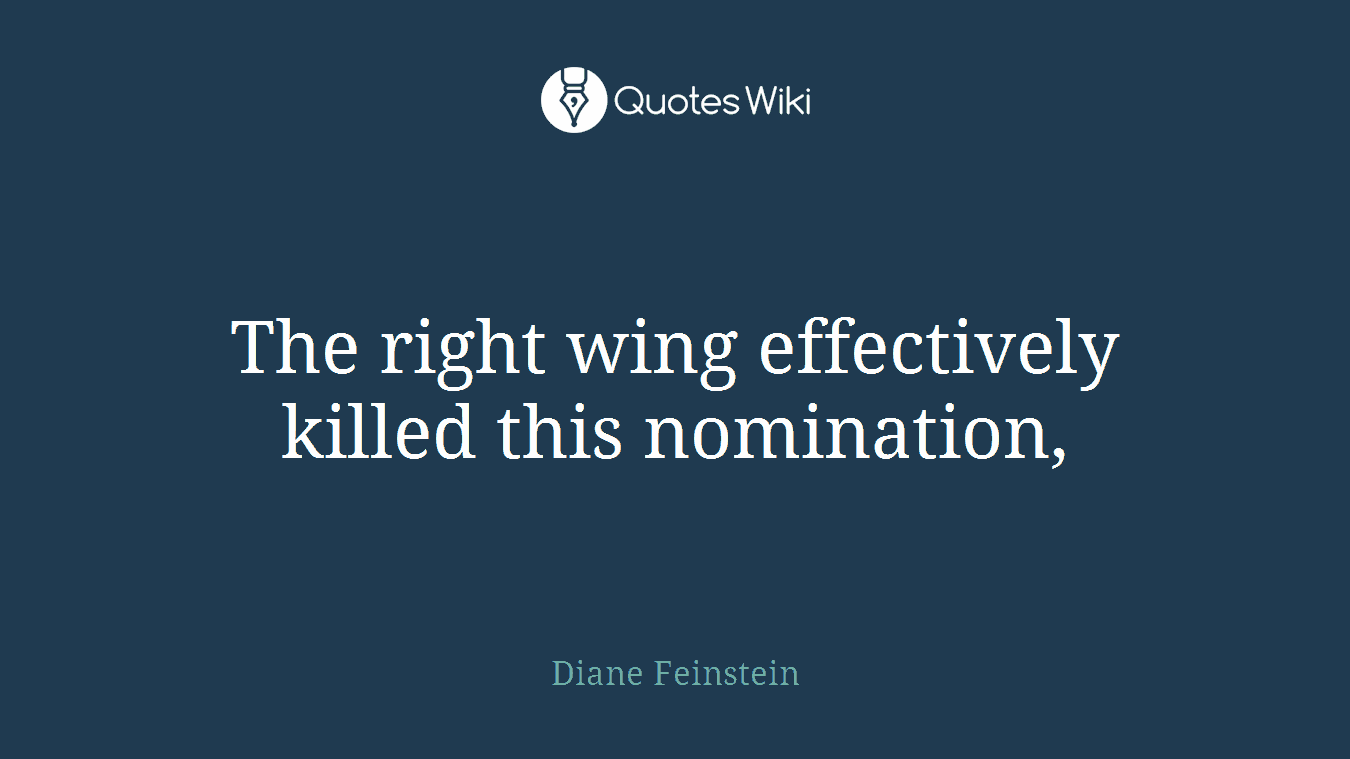 The right wing effectively killed this nomination,