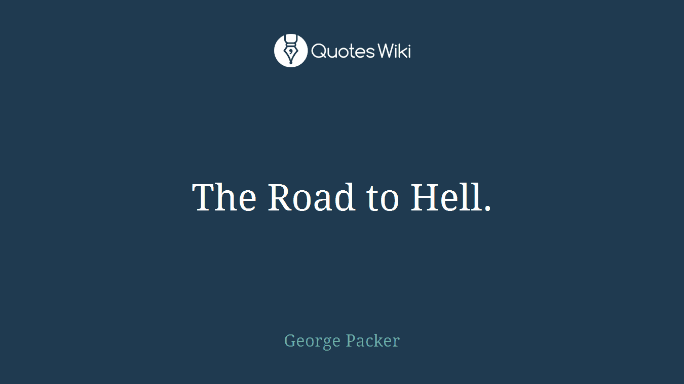 The Road to Hell.