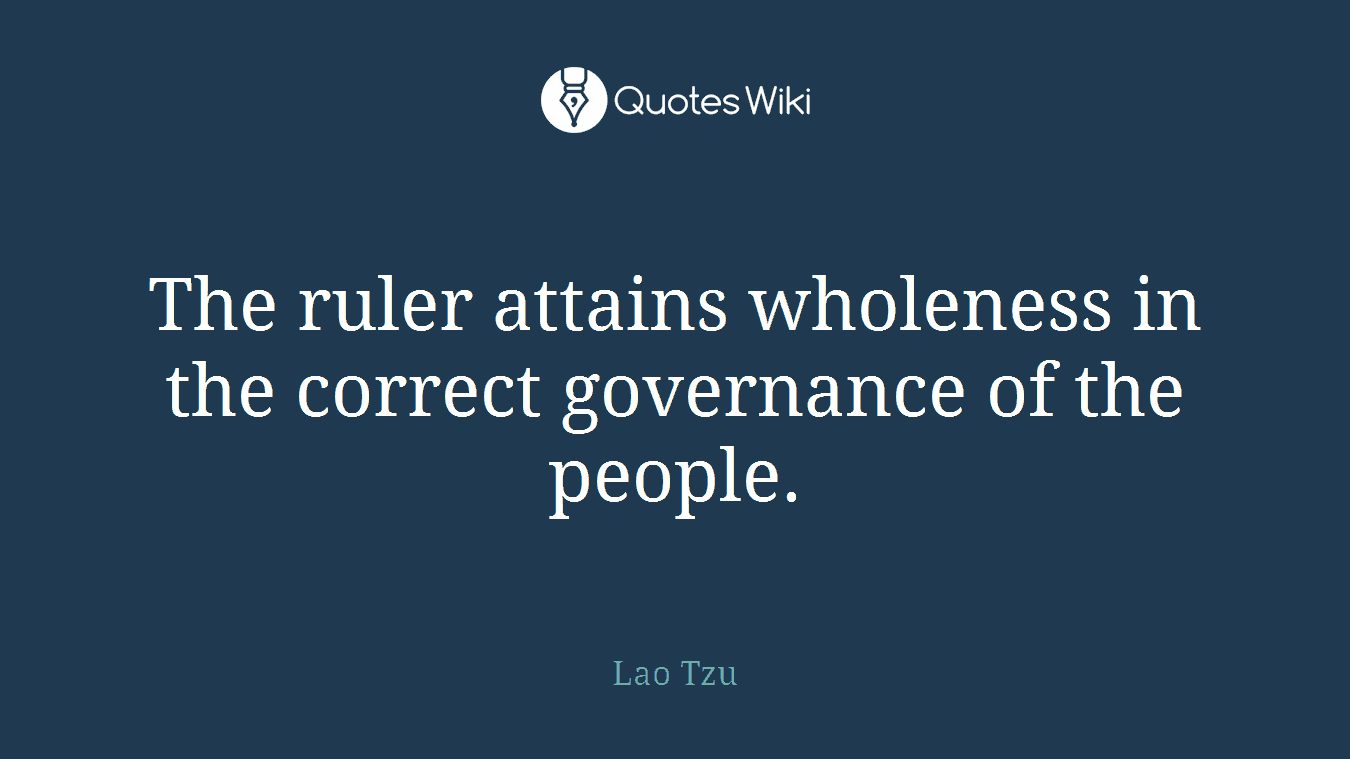 The ruler attains wholeness in the correct governance of the people.