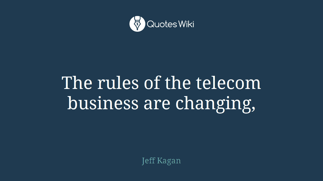 The rules of the telecom business are changing,