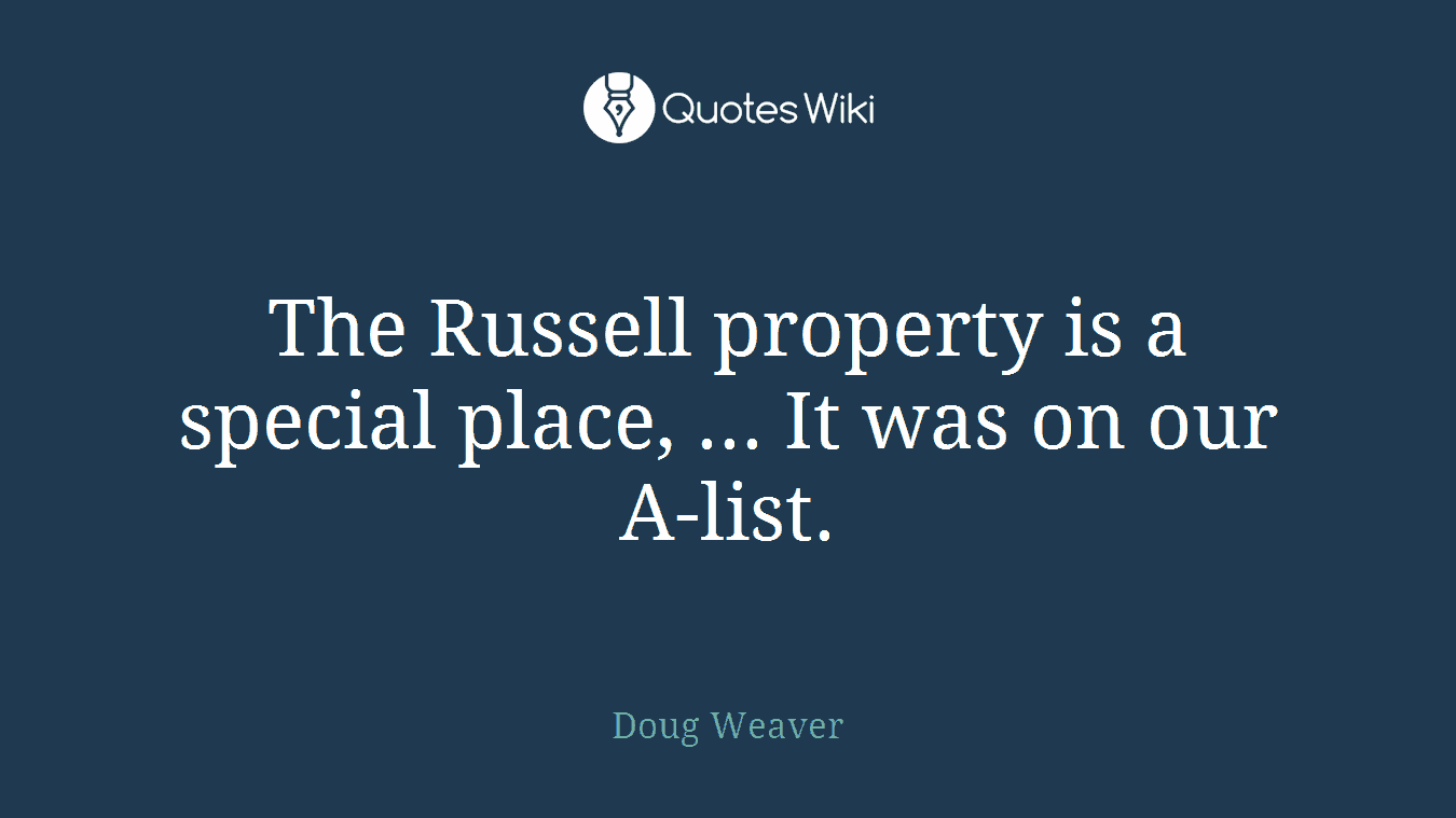 The Russell property is a special place, ... It was on our A-list.